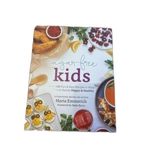 Sugar-Free Kids : Over 150 Fun and Easy Recipes to Keep the Whole Family...